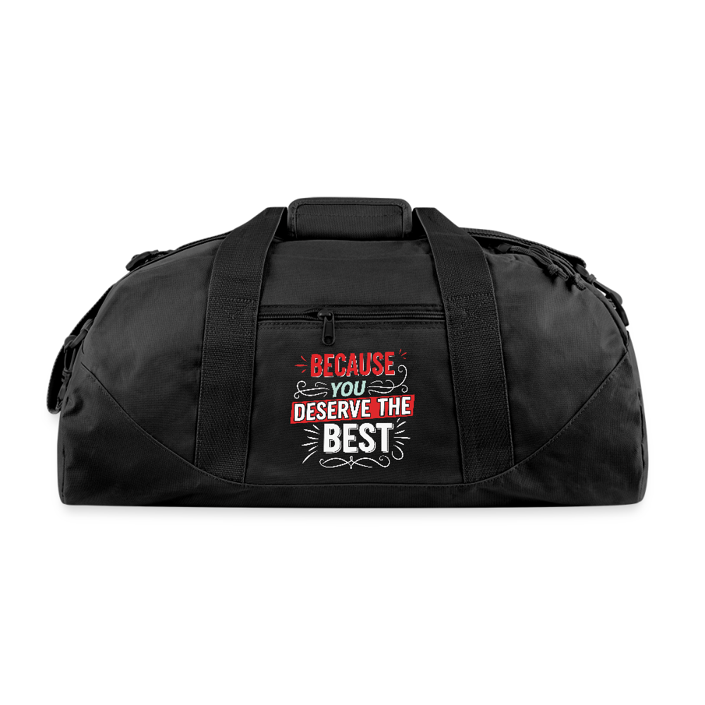 Because you deserve the best - Recycled Duffel Bag