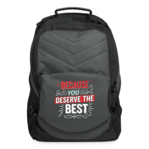 Because you deserve the best - Computer Backpack