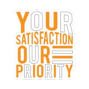 Your Satisfaction Our Priority Sticker — Bold Orange Kiss-Cut Decal