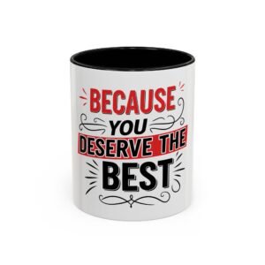 Because You Deserve The Best Coffee Mug — Motivational Accent Mug (11/15oz)
